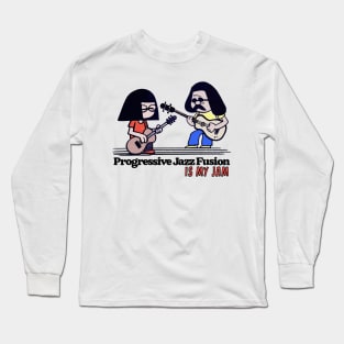 Progressive Jazz Fusion is my Jam Long Sleeve T-Shirt